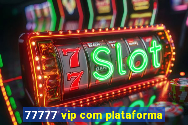 77777 vip com plataforma